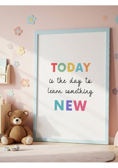 Today Is The Day To Learn Something New Dijital Baskı Poster Çerçevesiz