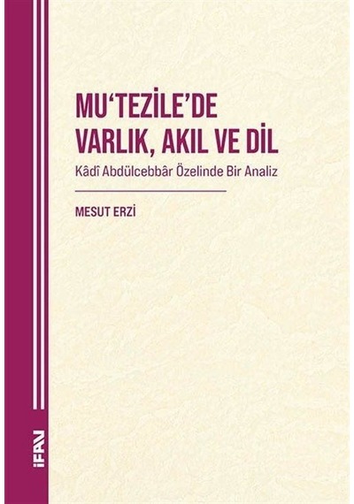Mu'tezile'de Varlık, Akıl Ve Dil Kadî Abdülcebbar Özelinde Bir...