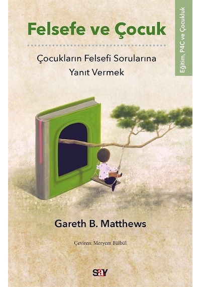 Felsefe ve Çocuk-Çocukların Felsefi Sorularına Yanıt Vermek - Gareth B. Matthews - Say Yayınları