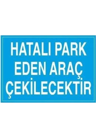 Hatalı Park Eden Araç Çekilecektir Uyarı Levhası 20x30cm