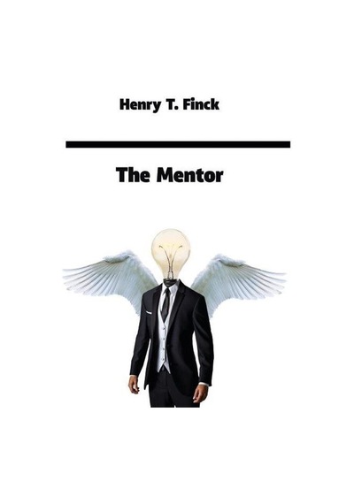 The Mentor - Henry T. Finck - Platanus Publishing