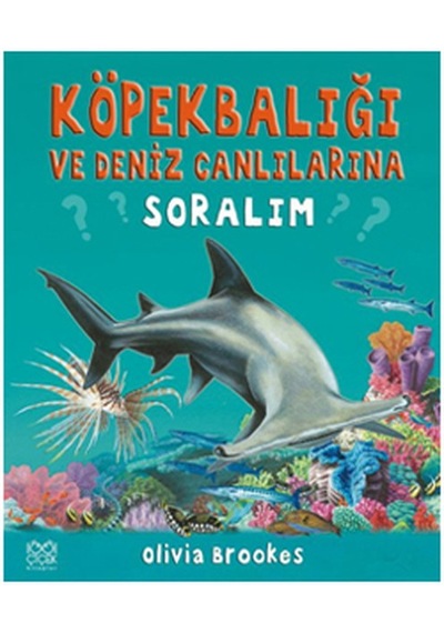 Köpek Balığı ve Deniz Canlılarına Soralım - Olivia Brookes - 1001 Çiçek