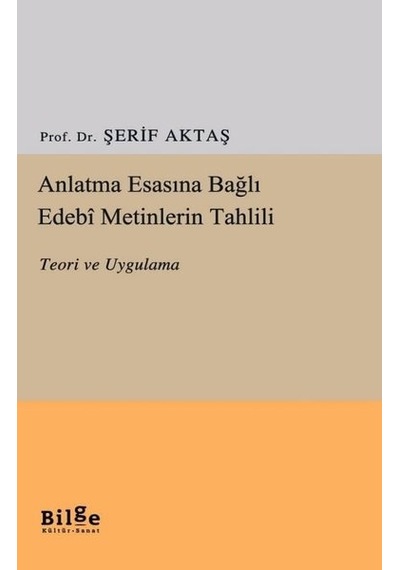 Anlatma Esasına Bağlı Edebi Metinlerin Tahlili - Teori Ve Uygulama