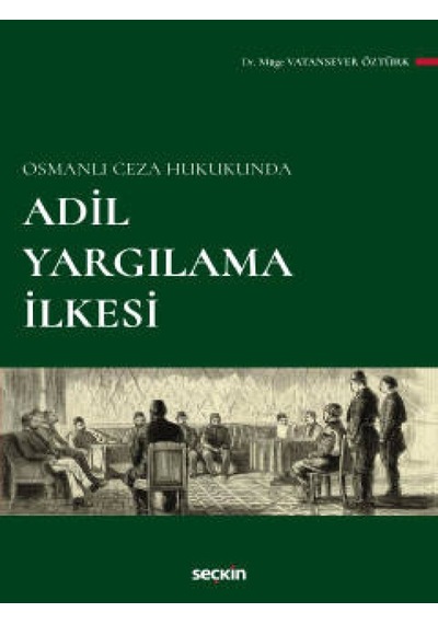 Seçkin Yayıncılık - Osmanlı Ceza HukukundaAdil Yargılama İlkesi