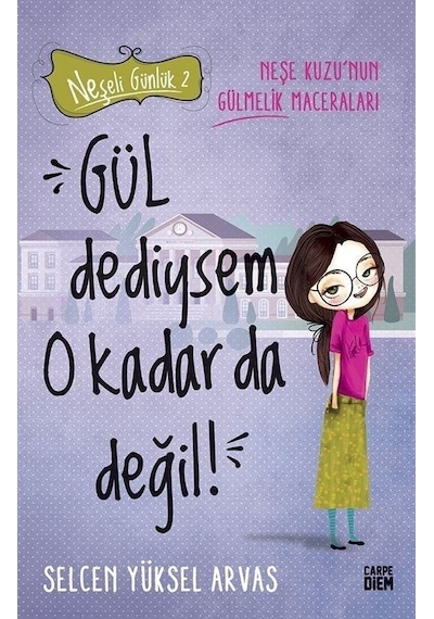 Gül Dediysem O Kadar da Değil! Neşeli Günlük 2 - Selcen Yüksel Arvas - Carpediem Kitap