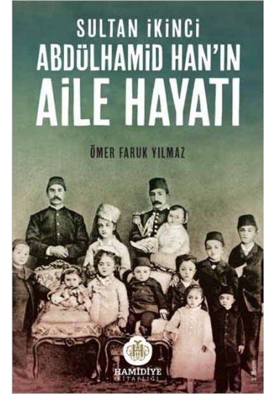 Sultan Ikinci Abdülhamid Han’In Aile Hayatı Ömer Faruk Yılmaz 9786055331795