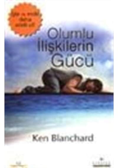 Olumlu İlişkilerin Gücü / Ken Blanchard