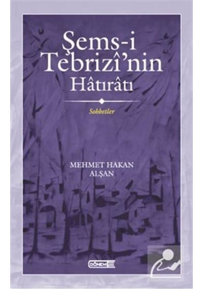 Şems-i Tebrizi'nin Hatıratı - Sohbetler - Mehmet Hakan Alşan - Dönem