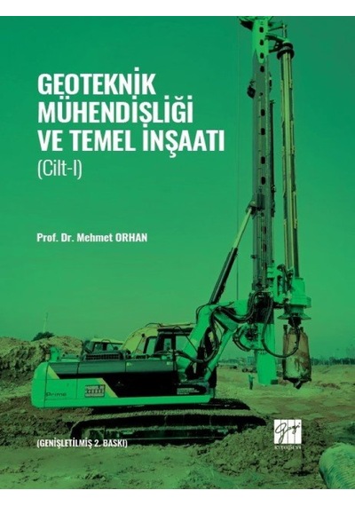 Geoteknik Mühendisliği Ve Temel Inşaatı - Cilt 1 - Prof. Dr. Mehmet Orhan - Gazi Kitabevi