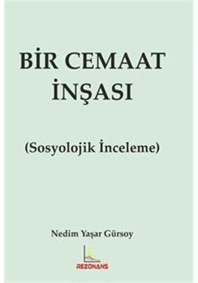Bir Cemaat İnşası  - Sosyolojik İnceleme  - Nedim Yaşar Gürsoy  - Rezonans Yayıncılık
