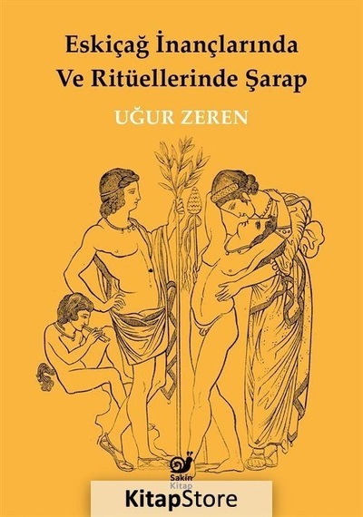 Eskiçağ İnançlarında ve Ritüellerinde Şarap - Uğur Zeren - Sakin Kitap