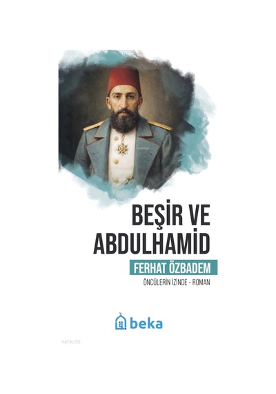 Beşir Ve Abdulhamidöncülerin İzinde Beka Yayınları Ferhat Ozbadem Kimdir Hayatı, Eserleri Ve Kitapları Beka Kitap