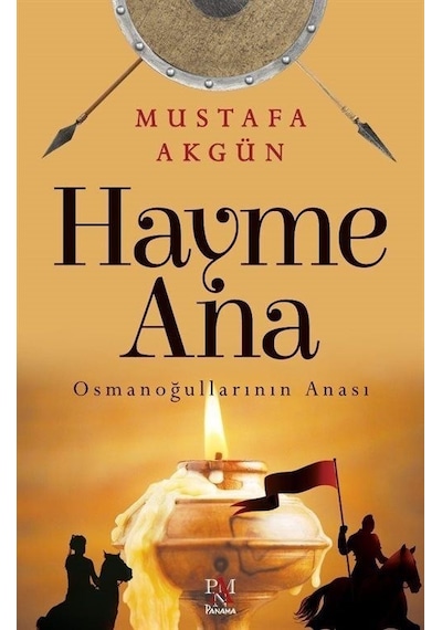 Hayme Ana - Osmanoğullarının Anası - Mustafa Akgün - Panama Yayıncılık