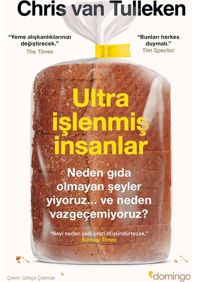 Ultra İşlenmiş İnsanlar: Neden Gıda Olmayan Şeyler Yiyoruz Ve Neden Vazgeçemiyoruz
