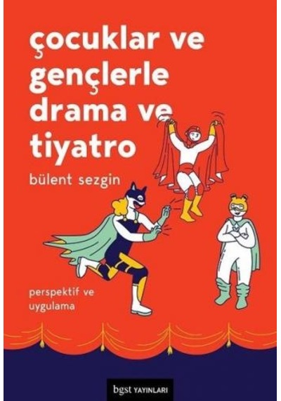 Çocuklar ve Gençlerle Drama ve Tiyatro-Perspektif ve Uygulama - Bülent Sezgin - BGST