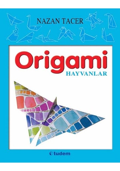 Origami-Hayvanlar - Nazan Tacer -  Nazan Tacer - Tudem Yayınları