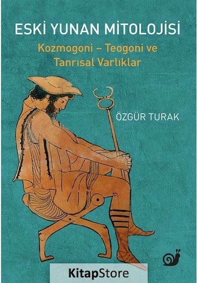 Eski Yunan Mitolojisi: Kozmogoni - Teogoni ve Tanrısal Varlıklar - Özgür Turak - Sakin Kitap