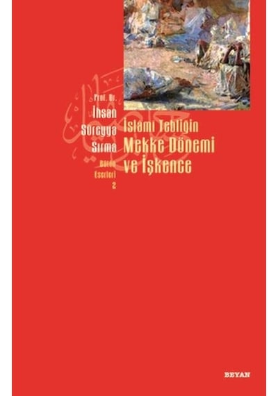 İslami Tebliğin Mekke Dönemi ve İşkence  - Süreyya Sırma  - Beyan Yayınları