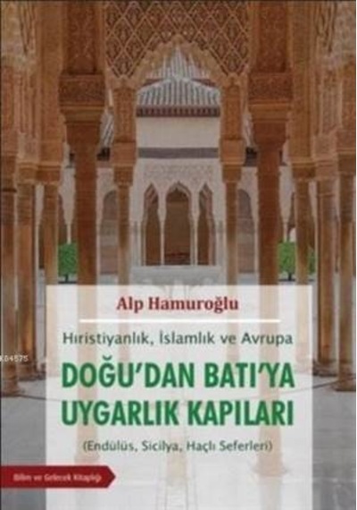Hıristiyanlık İslamlık Ve Avrupa - Doğu'dan Batı'ya Uygarlık Kapıları Endülüs, Sicilya, Haçlı Seferleri Ciltli Bilim Ve Gelecek Kitaplığı