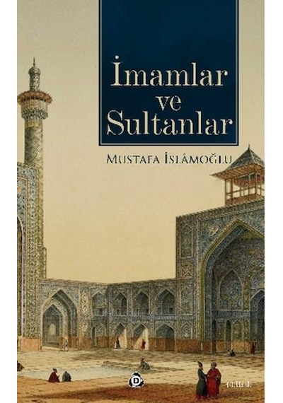 İmamlar ve Sultanlar  - Mustafa İslamoğlu  - Düşün Yayınları