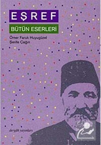 Eşref Bütün Eserleri - Ömer Faruk Huyugüzel -  Şerife Çağın - Dergah Yayınları