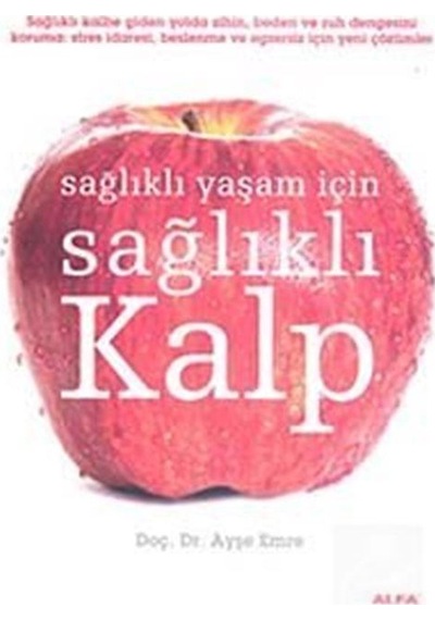 Sağlıklı Yaşam İçin Sağlıklı Kalp - Ayşe Emre - Alfa Yayıncılık