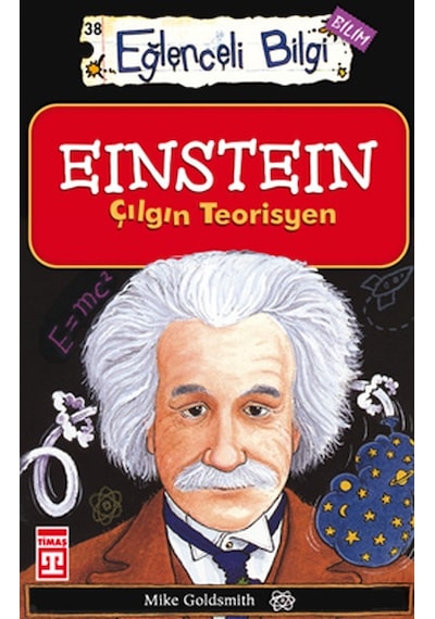 Eğlenceli Bilgi (Bilim) - Einstein Çılgın Teorisyen - Mike Goldsmit - Timaş Yayınları