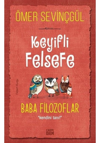 Keyifli Felsefe: Baba Filozoflar - Kendini Tanı - Ömer Sevinçgül - Carpediem Kitap