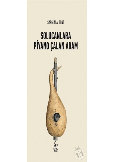 Solucanlara Piyano Çalan Adam  - Sargun A. Tont  - Ginko Bilim