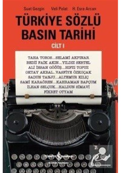 Türkiye Sözlü Basın Tarihi - Cilt 1 - H. Esra Arcan -  Veli Polat - İş Bankası Kültür Yayınları