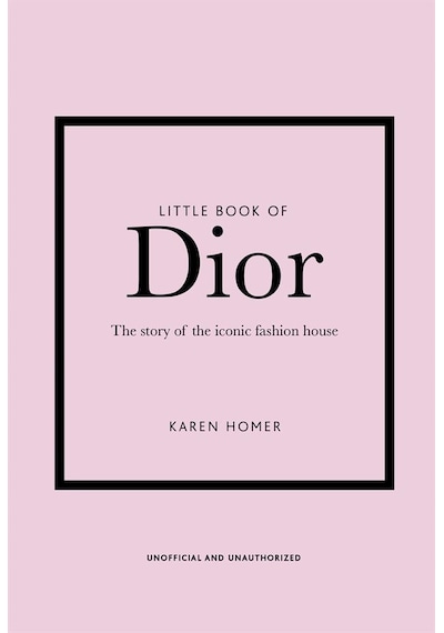 Little Book Of Dior: The Story Of The Iconic Fashion House 9781787393776