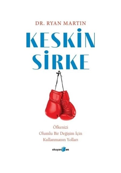 Keskin Sirke: Öfkenizi Olumlu Bir Değişim İçin Kullanmanın Yolları - Ryan Martin - Okuyan Us Yayınları