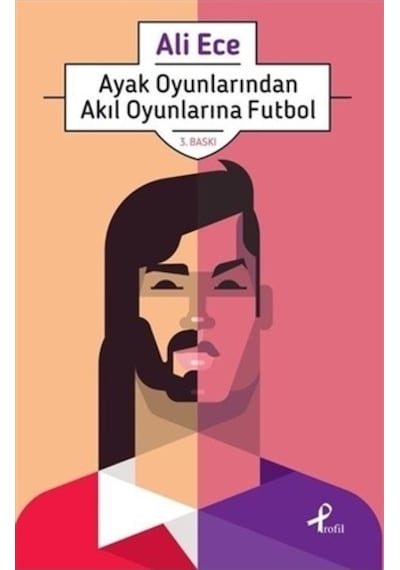 Ayak Oyunlarından Akıl Oyunlarına Futbol - Ali Ece - Profil Kitap
