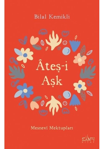 Ateş-i Aşk - Mesnevi Mektupları - Bilal Kemikli - Sufi Kitap