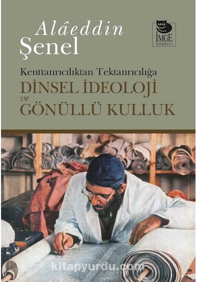 Dinsel Ideoloji Ve Gönüllü Kulluk Kenttanrıcılıktan Tektanrıcı 9789755339542