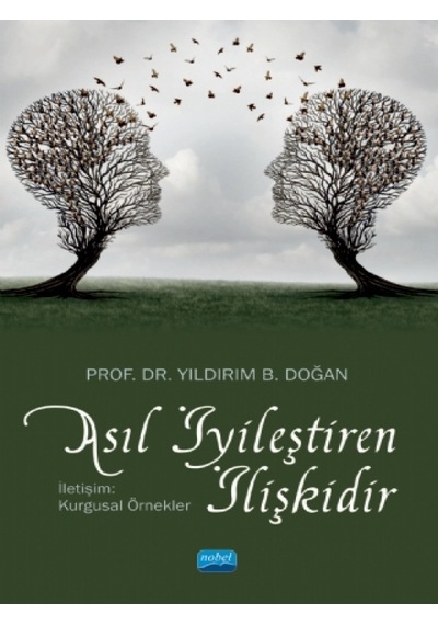 Asıl İyileştiren İlişkidir - İletişim: Kurgusal Örnekler - Yıldırım B. Doğan - Nobel Akademik Yayıncılık