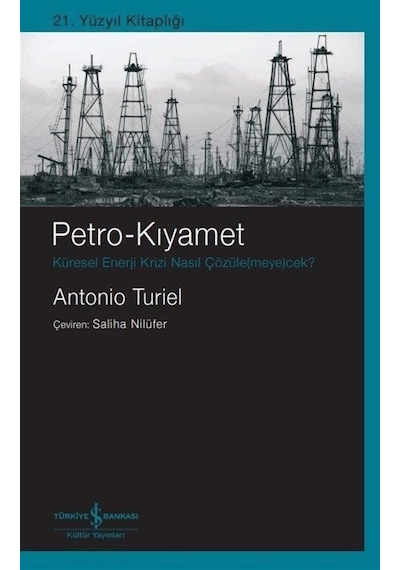 Petro - Kıyamet: Küresel Enerji Krizi Nasıl Çözülemeyecek? - Antonio Turiel - İş Bankası Kültür Yayınları