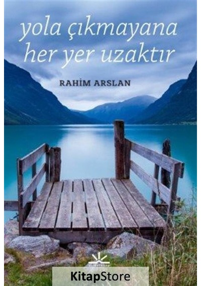 Yola Çıkmayana Her Yer Uzaktır - Rahim Arslan - Potkal Kitap Yayınları