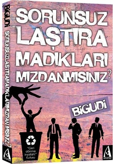 Sorunsuzlaştıramadıklarımızdanmısınız