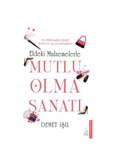 Eldeki Malzemelerle Mutlu Olma Sanatı / Demet Işıl