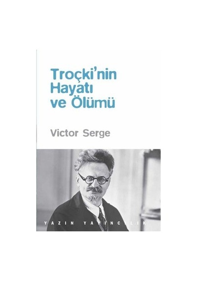 Troçkinin Hayatı ve Ölümü - Victor Serge - Yazın Yayınları