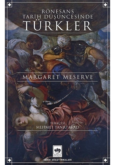 Rönesans Tarih Düşüncesinde Türkler - Margaret Meserve - Ötüken Neşriyat