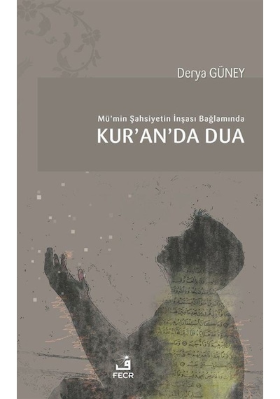 Mü'min Şahsiyetin İnşası Bağlamında Kur'an'da Dua / Derya Güney