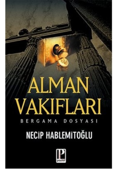 Alman Vakıfları Bergama Dosyası - Necip Hablemitoğlu - Pozitif Yayıncılık