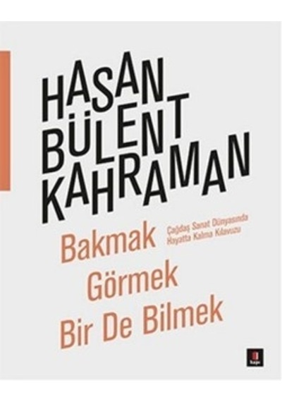 Bakmak Görmek Bir De Bilmek - Hasan Bülent Kahraman - Kapı Yayınları