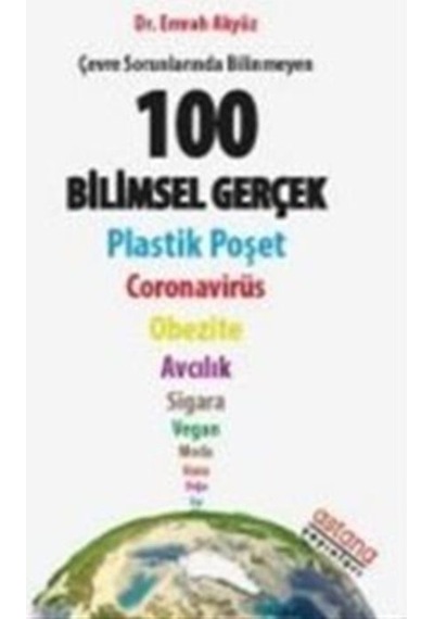 Çevre Sorunlarında Bilinmeyen 100 Bilimsel Gerçek  -  Emrah Akyüz  -  Astana Yayınları