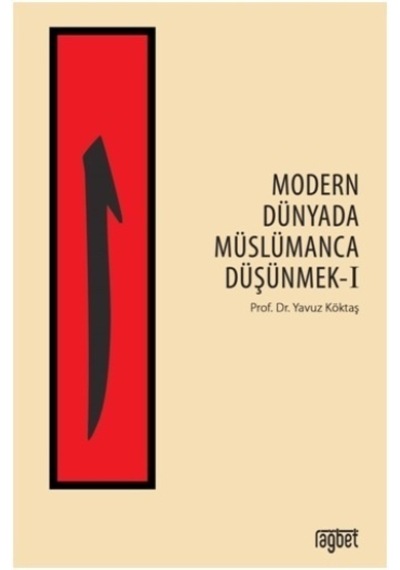 Modern Dünyada Müslümanca Düşünmek - 1 - Yavuz Köktaş - Rağbet Yayınları