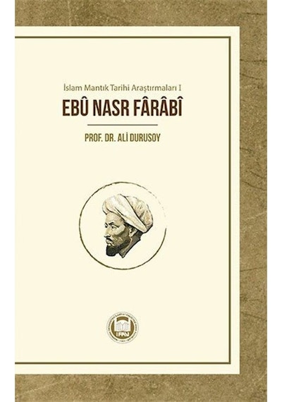 Ebu Nasr Farabi - İslam Mantık Tarihi Araştırmaları 1 - Ali Durusoy - M. Ü. İlahiyat Fakültesi Vakfı Yayı
