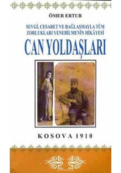 Can Yoldaşları Kosova 1910 - Sevgi Cesaret Ve Bağlaşmayla Zorlukları Yenebilmenin Hikayesi - Ömer Ertur 1.baskı