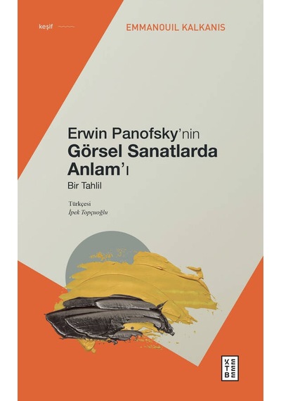 Erwin Panofsky'nin Görsel Sanatlarda Anlam'ı - Bir Tahlil - Emmanouil Kalkanis -  Katja Lang - Ketebe